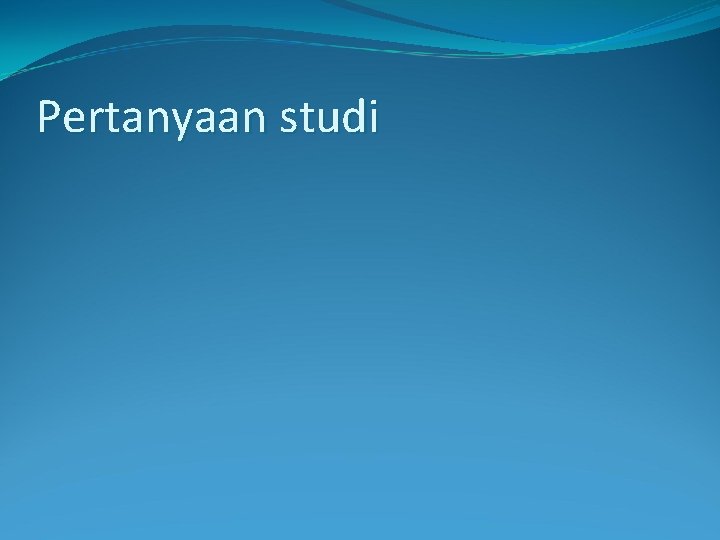 Pertanyaan studi 