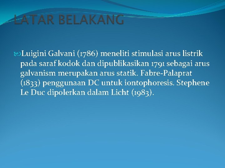  Luigini Galvani (1786) meneliti stimulasi arus listrik pada saraf kodok dan dipublikasikan 1791