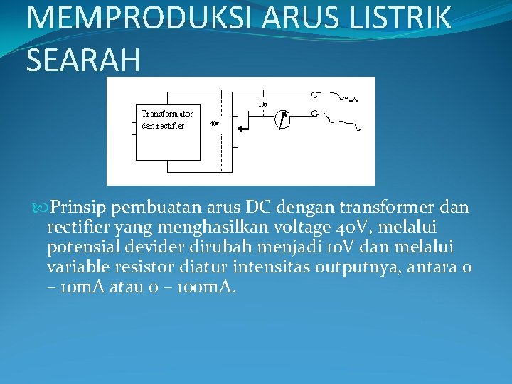 MEMPRODUKSI ARUS LISTRIK SEARAH Prinsip pembuatan arus DC dengan transformer dan rectifier yang menghasilkan