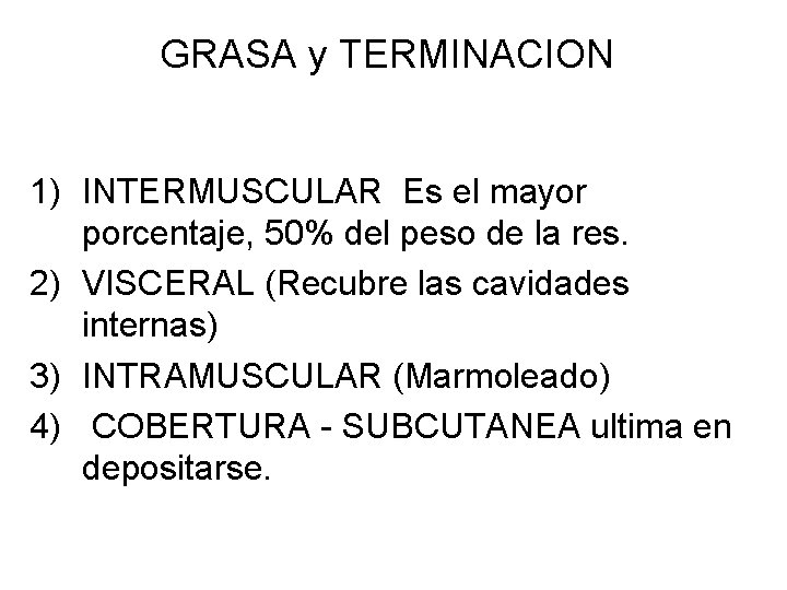 GRASA y TERMINACION 1) INTERMUSCULAR Es el mayor porcentaje, 50% del peso de la