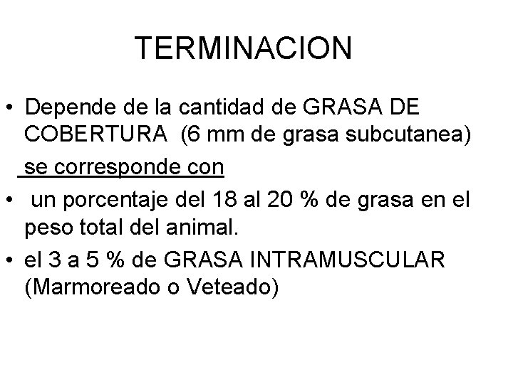 TERMINACION • Depende de la cantidad de GRASA DE COBERTURA (6 mm de grasa