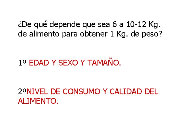 ¿De qué depende que sea 6 a 10 -12 Kg. de alimento para obtener