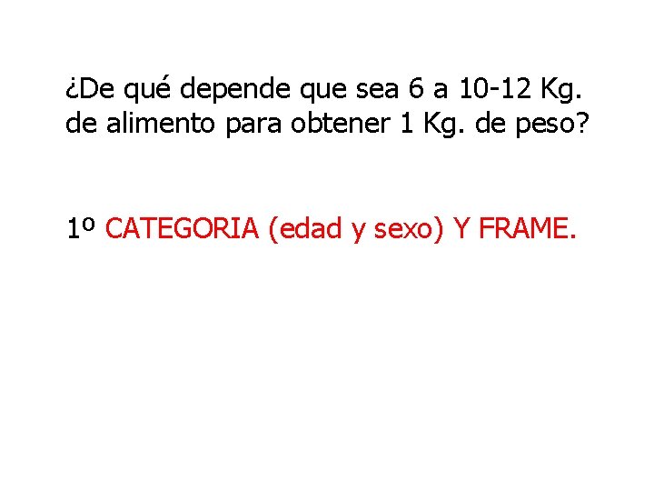 ¿De qué depende que sea 6 a 10 -12 Kg. de alimento para obtener