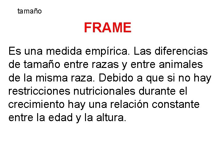 tamaño FRAME Es una medida empírica. Las diferencias de tamaño entre razas y entre