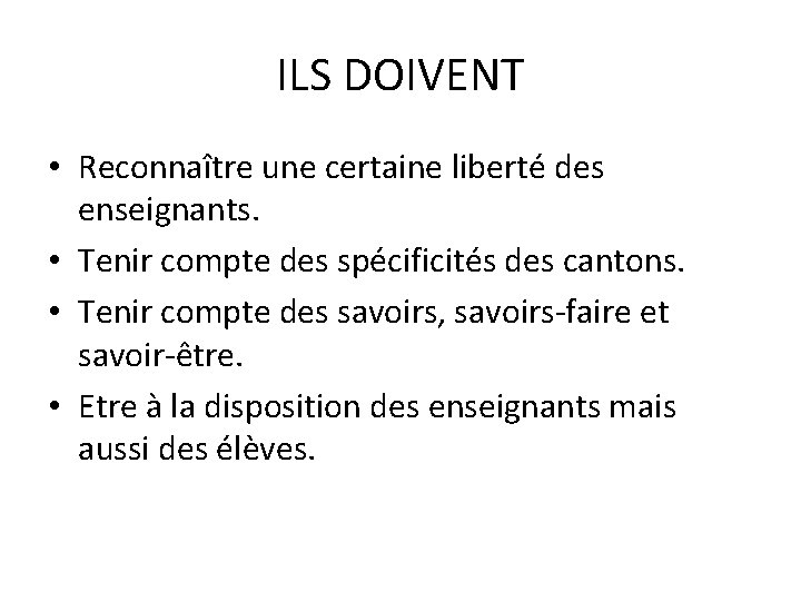 ILS DOIVENT • Reconnaître une certaine liberté des enseignants. • Tenir compte des spécificités