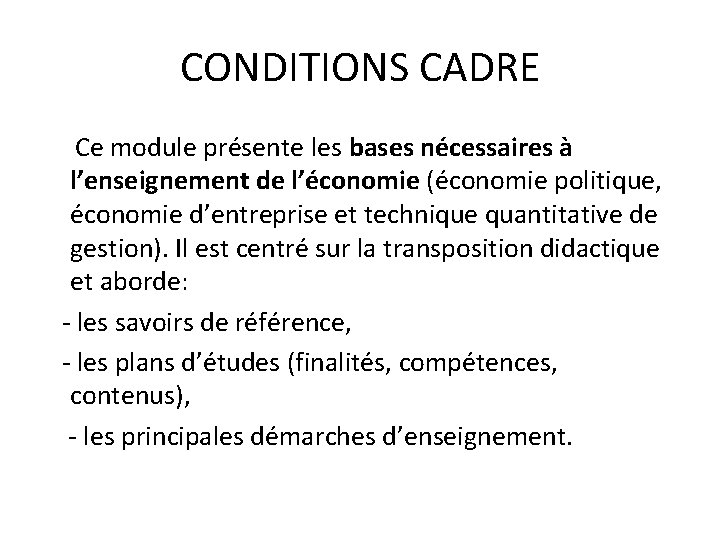 CONDITIONS CADRE Ce module présente les bases nécessaires à l’enseignement de l’économie (économie politique,