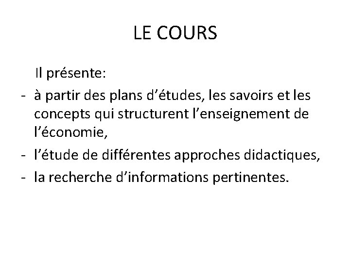 LE COURS Il présente: - à partir des plans d’études, les savoirs et les