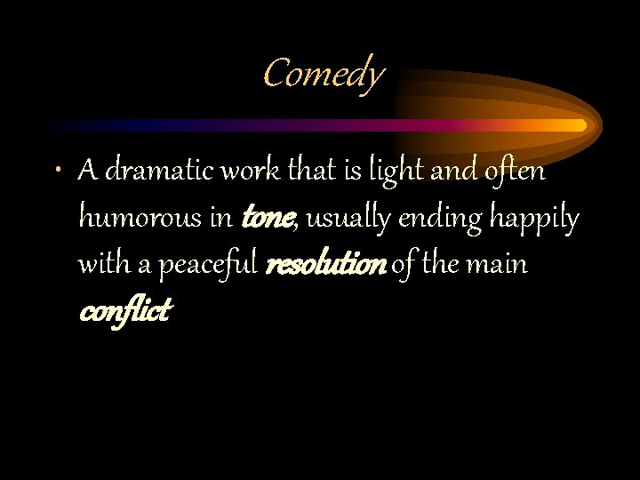 Comedy • A dramatic work that is light and often humorous in tone, usually