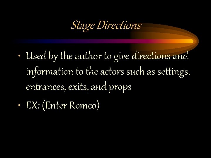 Stage Directions • Used by the author to give directions and information to the