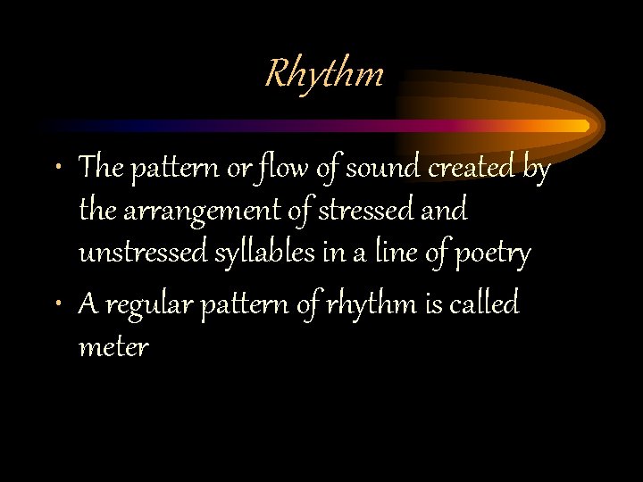 Rhythm • The pattern or flow of sound created by the arrangement of stressed