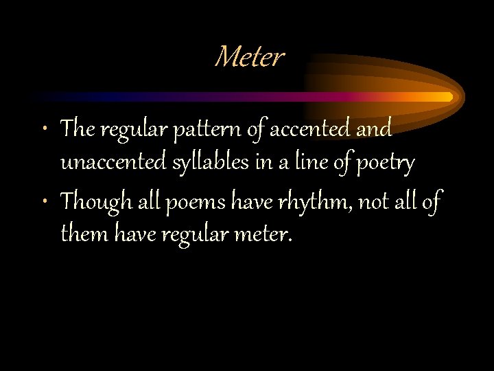 Meter • The regular pattern of accented and unaccented syllables in a line of