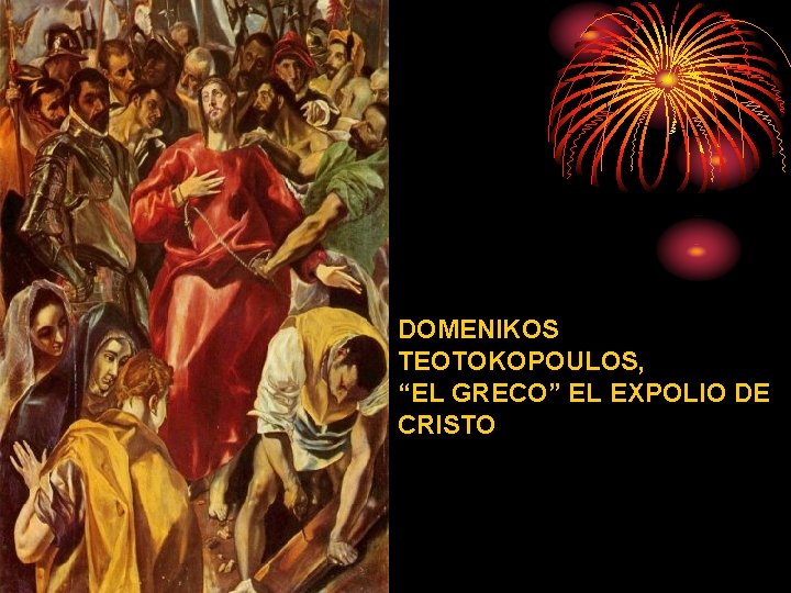 DOMENIKOS TEOTOKOPOULOS, “EL GRECO” EL EXPOLIO DE CRISTO 