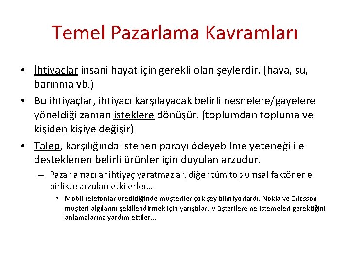 Temel Pazarlama Kavramları • İhtiyaçlar insani hayat için gerekli olan şeylerdir. (hava, su, barınma