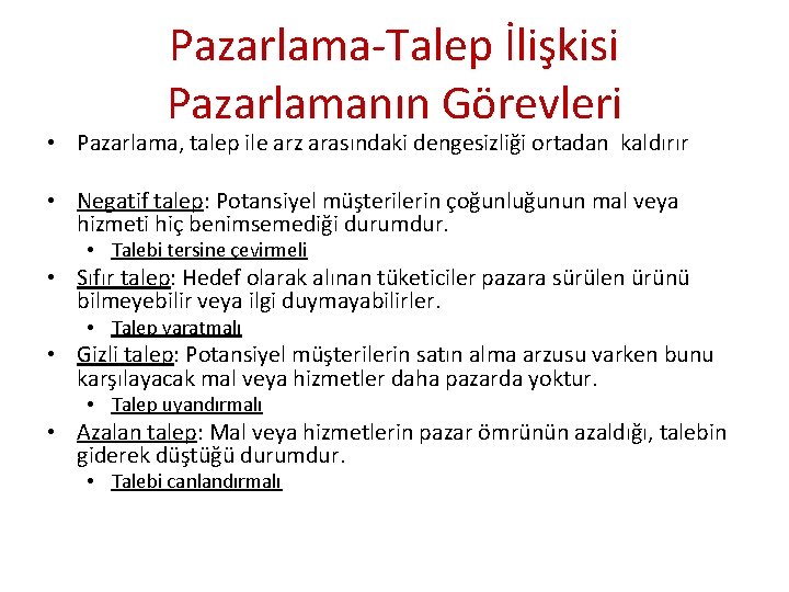 Pazarlama-Talep İlişkisi Pazarlamanın Görevleri • Pazarlama, talep ile arz arasındaki dengesizliği ortadan kaldırır •