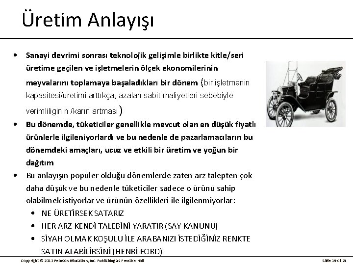 Üretim Anlayışı • Sanayi devrimi sonrası teknolojik gelişimle birlikte kitle/seri üretime geçilen ve işletmelerin