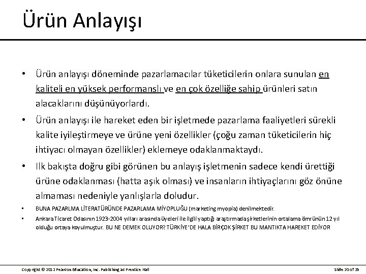 Ürün Anlayışı • Ürün anlayışı döneminde pazarlamacılar tüketicilerin onlara sunulan en kaliteli en yüksek