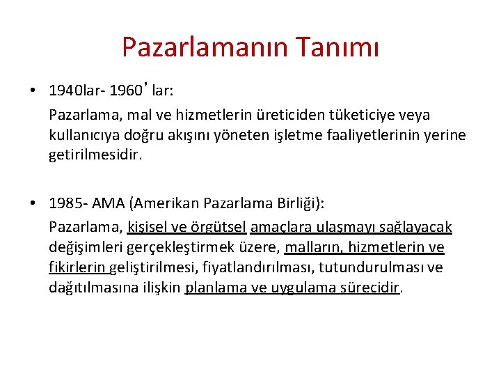 Pazarlamanın Tanımı • 1940 lar- 1960’lar: Pazarlama, mal ve hizmetlerin üreticiden tüketiciye veya kullanıcıya