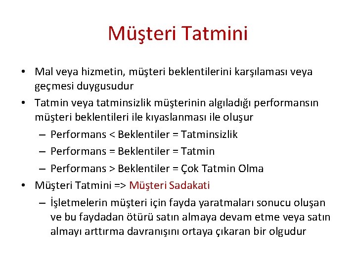 Müşteri Tatmini • Mal veya hizmetin, müşteri beklentilerini karşılaması veya geçmesi duygusudur • Tatmin