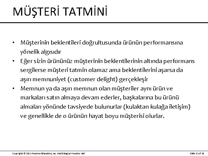 MÜŞTERİ TATMİNİ • Müşterinin beklentileri doğrultusunda ürünün performansına yönelik algısıdır • Eğer sizin ürününüz