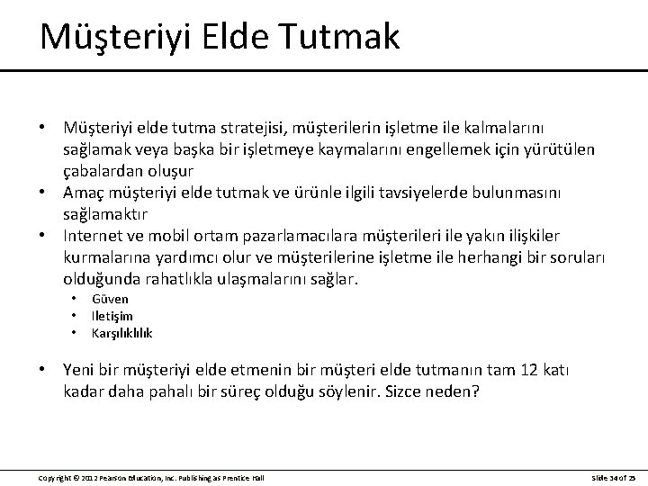 Müşteriyi Elde Tutmak • Müşteriyi elde tutma stratejisi, müşterilerin işletme ile kalmalarını sağlamak veya