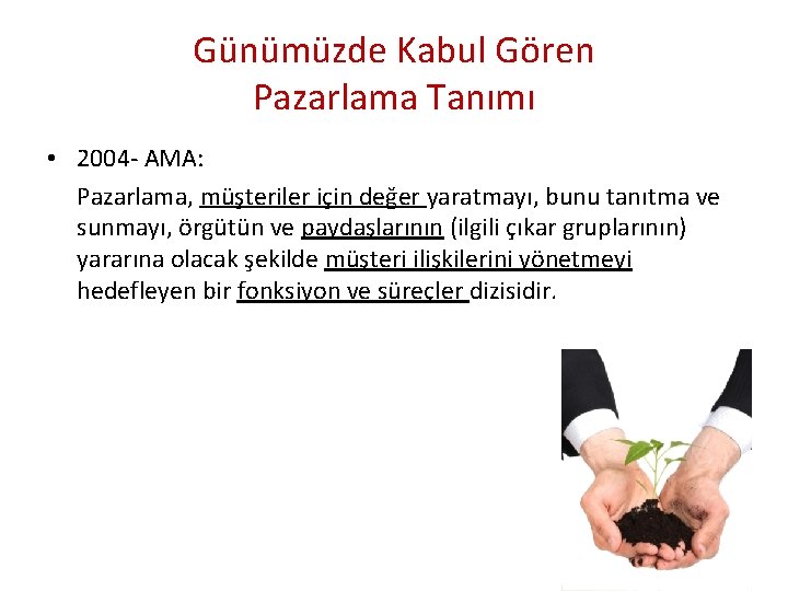 Günümüzde Kabul Gören Pazarlama Tanımı • 2004 - AMA: Pazarlama, müşteriler için değer yaratmayı,