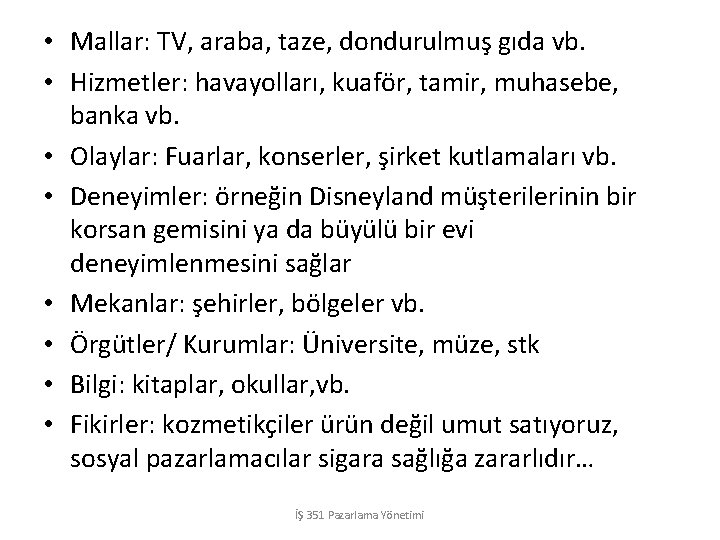  • Mallar: TV, araba, taze, dondurulmuş gıda vb. • Hizmetler: havayolları, kuaför, tamir,