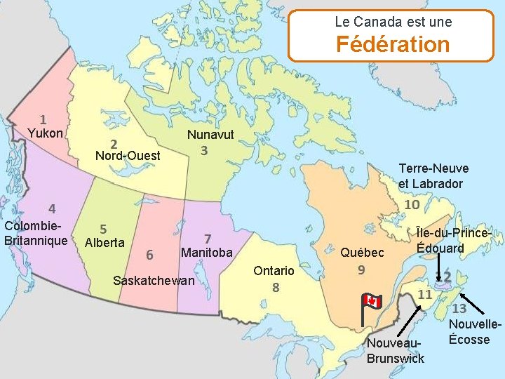 Le Canada est une Fédération Yukon Nunavut Nord-Ouest Colombie. Britannique Alberta Terre-Neuve et Labrador