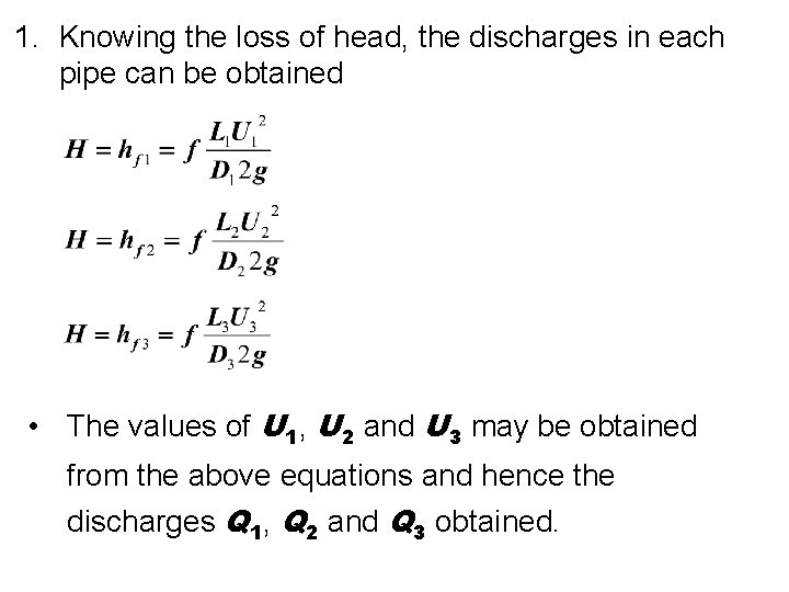 1. Knowing the loss of head, the discharges in each pipe can be obtained