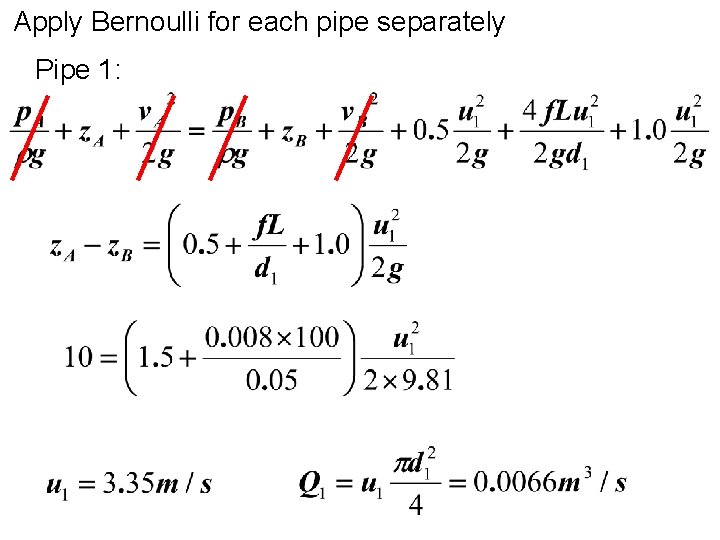 Apply Bernoulli for each pipe separately Pipe 1: 