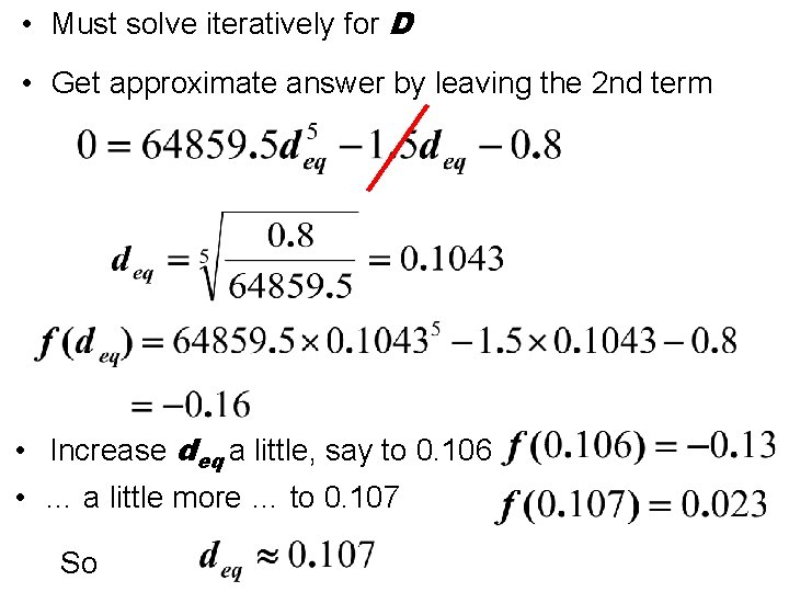  • Must solve iteratively for D • Get approximate answer by leaving the