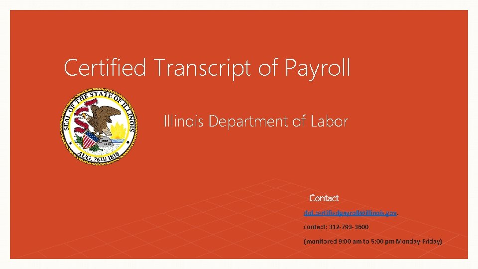 Certified Transcript of Payroll Illinois Department of Labor Contact dol. certifiedpayroll@illinois. gov. contact: 312