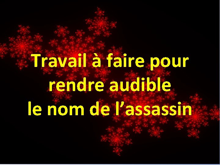 Travail à faire pour rendre audible le nom de l’assassin 