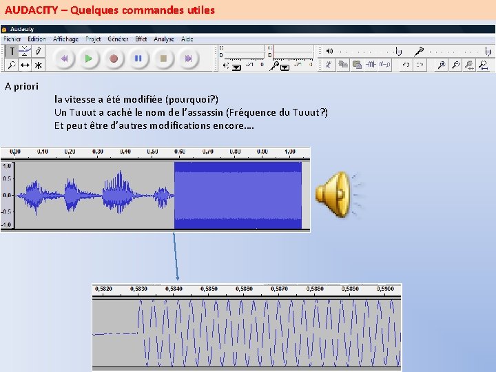 AUDACITY – Quelques commandes utiles A priori la vitesse a été modifiée (pourquoi? )