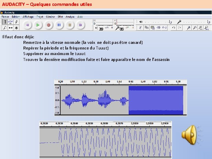 AUDACITY – Quelques commandes utiles Il faut donc déjà: Remettre à la vitesse normale