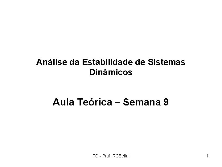Análise da Estabilidade de Sistemas Dinâmicos Aula Teórica – Semana 9 PC - Prof.