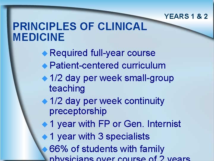 YEARS 1 & 2 PRINCIPLES OF CLINICAL MEDICINE u Required full-year course u Patient-centered