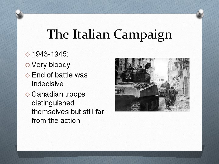 The Italian Campaign O 1943 -1945: O Very bloody O End of battle was