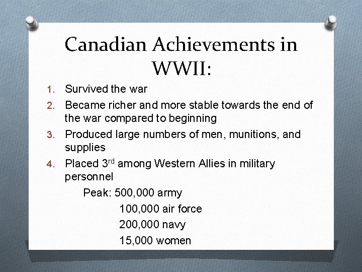 Canadian Achievements in WWII: Survived the war 2. Became richer and more stable towards