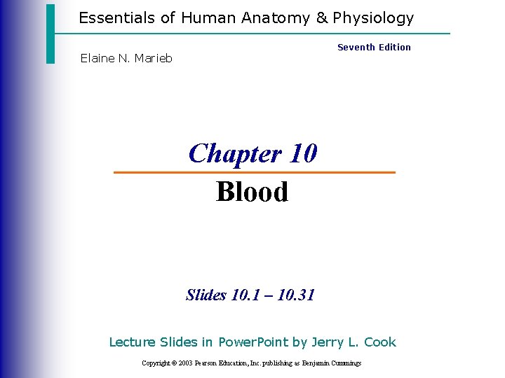 Essentials of Human Anatomy & Physiology Seventh Edition Elaine N. Marieb Chapter 10 Blood