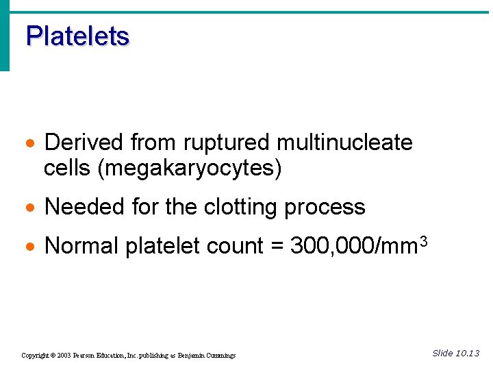 Platelets · Derived from ruptured multinucleate cells (megakaryocytes) · Needed for the clotting process