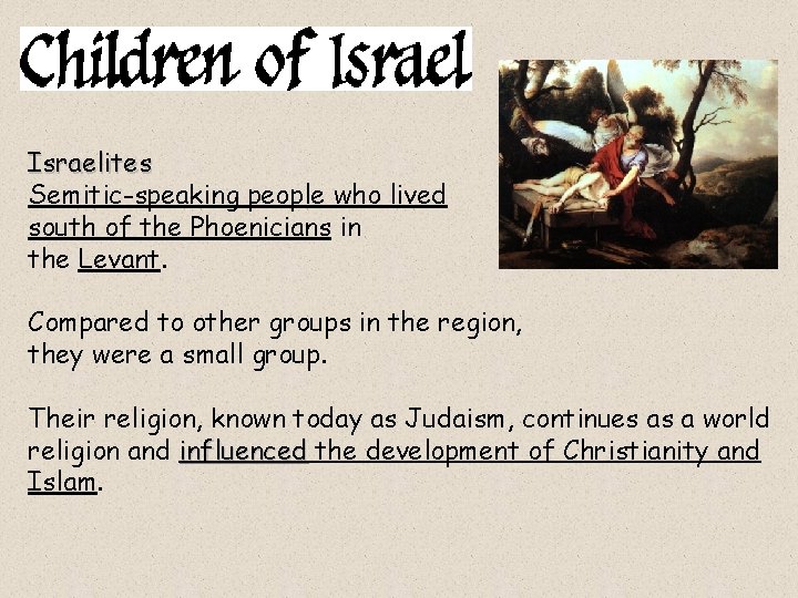 Israelites Semitic-speaking people who lived south of the Phoenicians in the Levant. Compared to