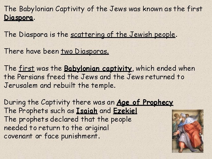 The Babylonian Captivity of the Jews was known as the first Diaspora The Diaspora