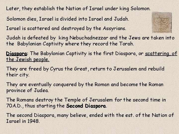 Later, they establish the Nation of Israel under king Solomon dies, Israel is divided