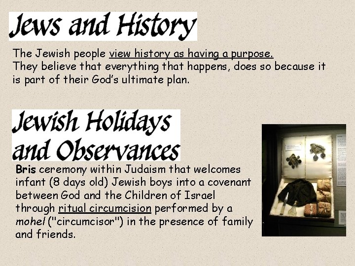 The Jewish people view history as having a purpose. They believe that everything that
