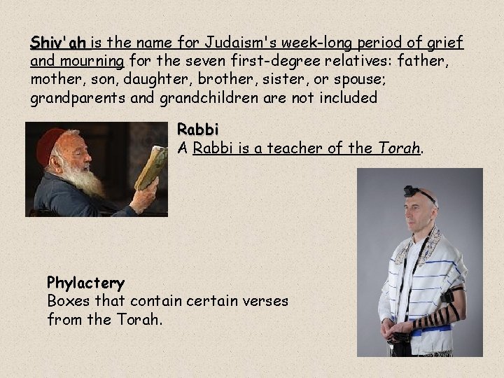 Shiv'ah is the name for Judaism's week-long period of grief and mourning for the