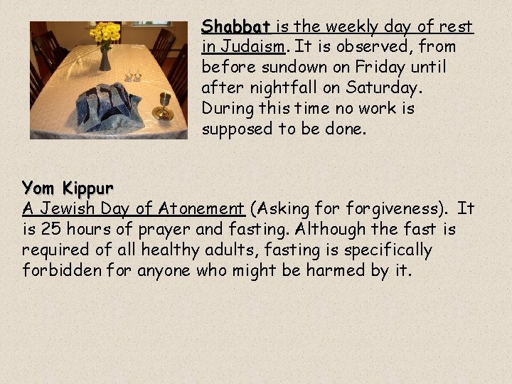 Shabbat is the weekly day of rest in Judaism. It is observed, from before