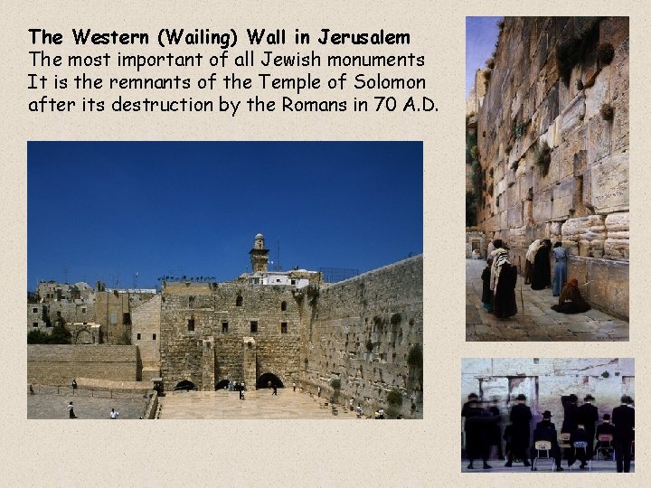 The Western (Wailing) Wall in Jerusalem The most important of all Jewish monuments It