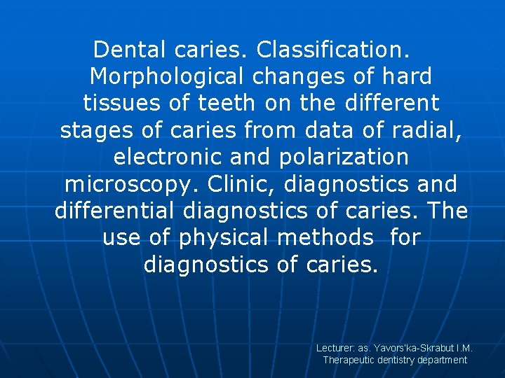 Dental caries. Classification. Morphological changes of hard tissues of teeth on the different stages