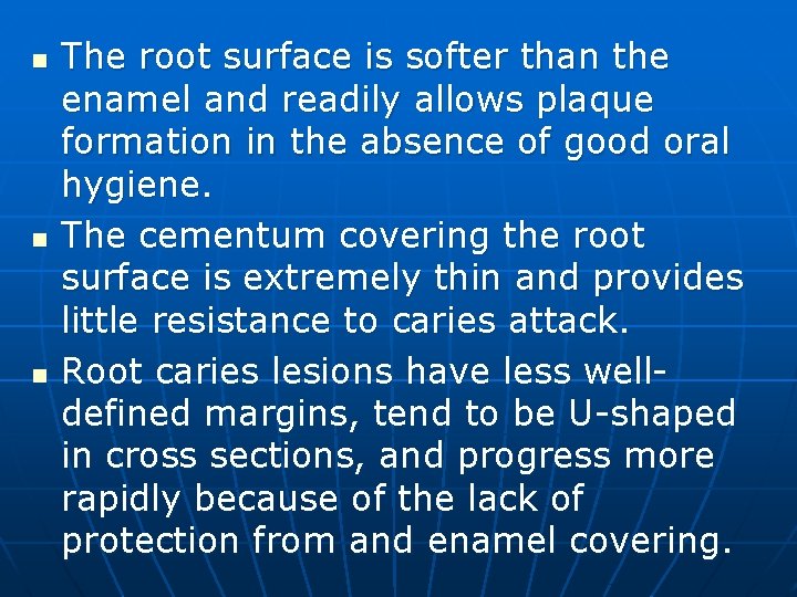 n n n The root surface is softer than the enamel and readily allows