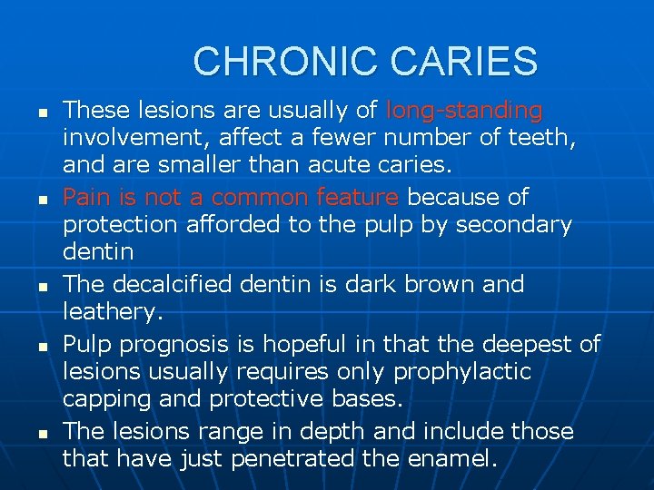 CHRONIC CARIES n n n These lesions are usually of long-standing involvement, affect a